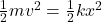 \frac{1}{2}mv^2 = \frac{1}{2}kx^2