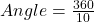 Angle = \frac{360}{10}