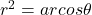 r^2 = arcos \theta