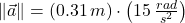 \| \vec a \| = (0.31\,m)\cdot \left(15\,\frac{rad}{s^{2}} \right)