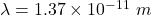 \lambda=1.37\times 10^{-11}\ m