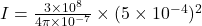 I=\frac{3\times 10^8}{4\pi \times 10^{-7}}\times (5\times 10^{-4})^2