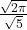  \frac{ \sqrt{2\pi} }{ \sqrt{5} } 