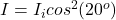 I = I_i cos^2 ( 20^o)