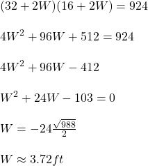 (32+2W)(16+2W)=924\\ \\ 4W^2+96W+512=924\\ \\ 4W^2+96W-412\\ \\ W^2+24W-103=0\\ \\ W=-24\frac{\sqrt{988}}{2}\\ \\ W\approx 3.72ft