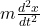 m \frac{d^{2}x}{dt^{2}}