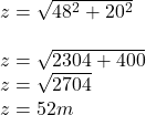 z=\sqrt{ 48^2+20^2} \\\\z=\sqrt{ 2304+400} \\z=\sqrt{ 2704} \\z=52m\\
