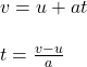 v=u+at\\\\t=\frac{v-u}{a}