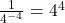 \frac{1}{4^{-4}} = 4^4