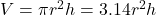 V = \pi r^2h = 3.14r^2h