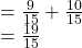 =\frac{9}{15} +\frac{10}{15} \\=\frac{19}{15}
