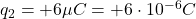 q_2=+6\mu C=+6\cdot 10^{-6}C