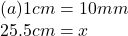 (a)1cm = 10mm \\ 25.5cm = x