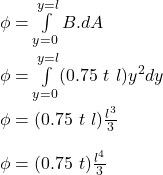 \phi = \int\limits^{y=l}_{y=0}  B.dA  \\ \\ \phi = \int\limits^{y=l}_{y=0}  (0.75 \  t \ l ) y^2dy \\ \\ \phi =  (0.75 \  t \ l )\frac{l^3}{3} \\ \\ \phi = (0.75 \  t )\frac{l^4}{3}