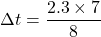 \Delta t=\dfrac{2.3\times 7}{8}