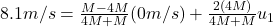 8.1 m/s = \frac{M-4M }{4M+M}(0 m/s) + \frac{2(4M) }{4M+M}u_{1}