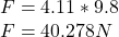 F=4.11*9.8\\F=40.278N