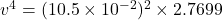 v^4=(10.5\times 10^{-2})^2\times 2.7699