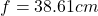 f=38.61cm
