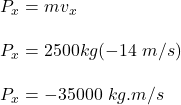 P_x = mv_x\\\\P_x = 2500kg(-14 \ m/s)\\\\P_x = -35000 \ kg.m/s