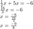  \frac{1}{3} x + 5x =  - 6 \\  \frac{16}{3} x =  - 6 \\ x = \frac{ - 6}{ \frac{16}{3} }  \\ x =  \frac{ - 9}{8} 