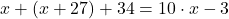 x +(x+27)+34 = 10\cdot x-3