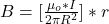 B =  [\frac{\mu_o *  I }{ 2 \pi R^2} ]* r