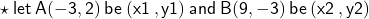  \star{ \sf{ \: let \: A(-3, 2) \: be \: (x1 \:, y1) \:  and  \: B(9, -3) \: be \: (x2 \:, y2) }}