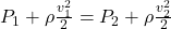 P_1 + \rho \frac{v_1 ^2}{2} =  P_2 + \rho \frac{v_2 ^2}{2}