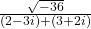  \frac{ \sqrt{ - 36} }{(2 - 3i) + (3 + 2i)} 