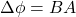 \Delta \phi =  BA