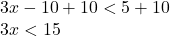 3x-10+10<5+10\\3x<15