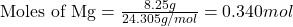 \text{Moles of Mg}=\frac{8.25g}{24.305g/mol}=0.340mol