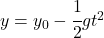 y = y_0 -\cfrac 12 gt^2