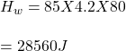H_w=85X4.2 X 80\\ \\= 28560 J\\