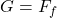 G = F_f