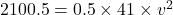 2100.5 = 0.5 \times 41 \times v^2