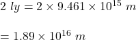 2\ ly=2\times 9.461\times 10^{15}\ m\\\\=1.89\times 10^{16}\ m