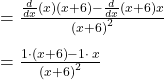 =\frac{\frac{d}{dx}\left(x\right)\left(x+6\right)-\frac{d}{dx}\left(x+6\right)x}{\left(x+6\right)^2} \\\\=\frac{1\cdot \left(x+6\right)-1\cdot \:x}{\left(x+6\right)^2}\\\\
