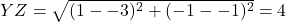 YZ = \sqrt{(1- -3)^2 + (-1--1)^2 } =4