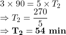 3\times 90 = 5 \times T_2\\\Rightarrow T_2 = \dfrac{270}{5}\\\Rightarrow \bold{T_2 = 54\ min}