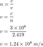 n=\dfrac{c}{v}\\\\v=\dfrac{c}{n}\\\\v=\dfrac{3\times 10^8}{2.419}\\\\v=1.24\times 10^8\ m/s