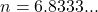 n=6.8333...