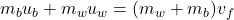 m_bu_b +m_wu_w = (m_w +m_b)v_f