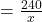 =\frac{240}{x}