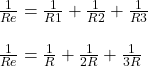 \frac{1}{Re} =\frac{1}{R1} +\frac{1}{R2}+\frac{1}{R3}\\\\\frac{1}{Re} =\frac{1}{R} +\frac{1}{2R}+\frac{1}{3R}\\