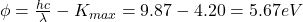 \phi=\frac{hc}{\lambda}-K_{max}=9.87-4.20=5.67 eV