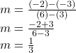 m=\frac{(-2)-(-3)}{(6)-(3)} \\m = \frac{-2+3}{6-3} \\m = \frac{1}{3}