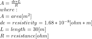 A=\frac{de*L}{R}\\ where:\\A = area [m^2]\\de = resistivity = 1.68*10^{-8}[ohm*m]\\ L = length = 30 [m]\\R = resistance [ohm]