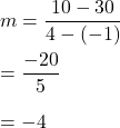 m=\dfrac{10-30}{4-(-1)}\\\\=\dfrac{-20}{5}\\\\=-4